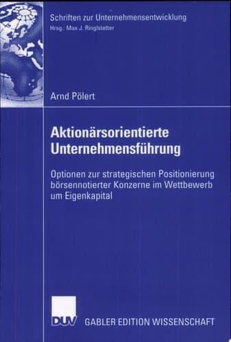 Aktionärsorientierte Unternehmensführung Optionen zur strategischen Positionierung börsennotierter Konzerne im Wettbewerb um Eigenkapital