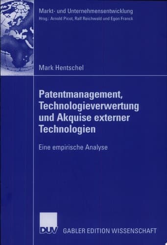 Patentmanagement, Technologieverwertung und Akquise externer Technologien Eine empirische Analyse