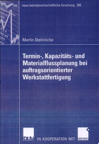 Termin-, Kapazitäts- und Materialflussplanung bei auftragsorientierter Werkstattfertigung