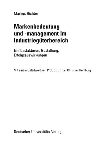 Markenbedeutung und -management im Industriegüterbereich Einflussfaktoren, Gestaltung, Erfolgsauswirkungen