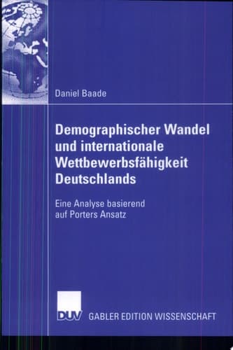 Demographischer Wandel und internationale Wettbewerbsfähigkeit Deutschlands Eine Analyse basierend auf Porters Ansatz