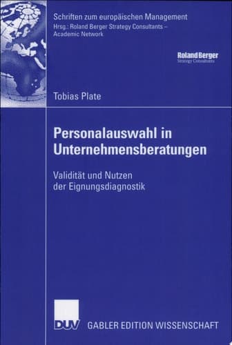 Personalauswahl in Unternehmensberatungen Validität und Nutzen der Eignungsdiagnostik