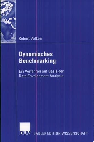Dynamisches Benchmarking Ein Verfahren auf Basis der Data Envelopment Analysis