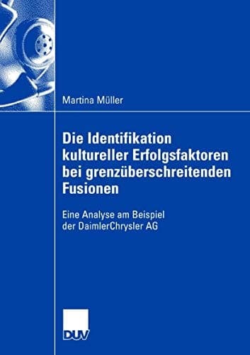 Die Identifikation kultureller Erfolgsfaktoren bei grenzüberschreitenden Fusionen Eine Analyse am Beispiel der DaimlerChrysler AG