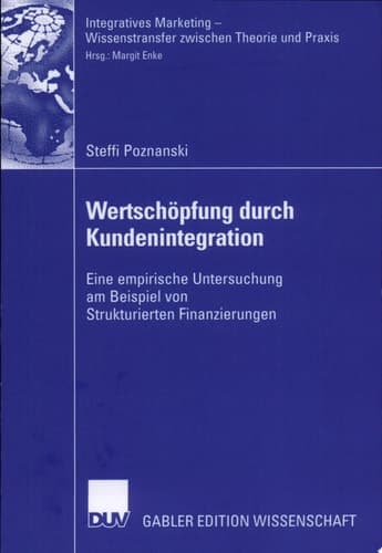 Wertschöpfung durch Kundenintegration Eine empirische Untersuchung am Beispiel von Strukturierten Finanzierungen
