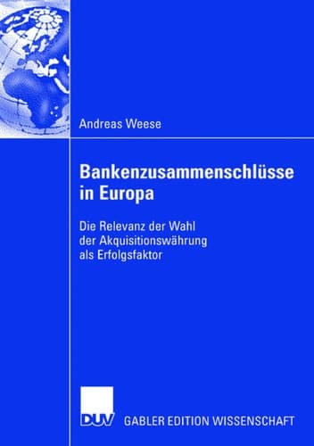Bankenzusammenschlüsse in Europa Die Relevanz der Wahl der Akquisitionswährung als Erfolgsfaktor