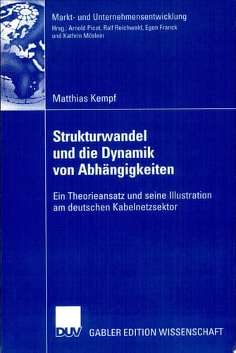 Strukturwandel und die Dynamik von Abhängigkeiten Ein Theorieansatz und seine Illustration am deutschen Kabelnetzsektor