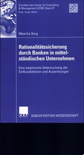 Rationalitätssicherung durch Banken in mittelständischen Unternehmen Eine empirische Untersuchung der Einflussfaktoren und Auswirkungen