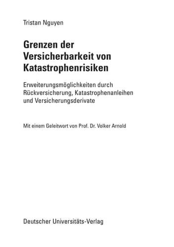 Grenzen der Versicherbarkeit von Katastrophenrisiken Erweiterungsmöglichkeiten durch Rückversicherung, Katastrophenanleihen und Versicherungsderivate