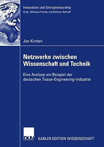 Netzwerke zwischen Wissenschaft und Technik Eine Analyse am Beispiel der deutschen Tissue-Engineering-Industrie