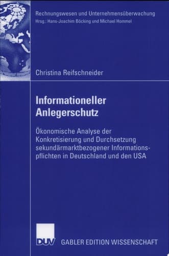 Informationeller Anlegerschutz Ökonomische Analyse der Konkretisierung und Durchsetzung sekundärmarktbezogener Informationspflichten in Deutschland und den USA
