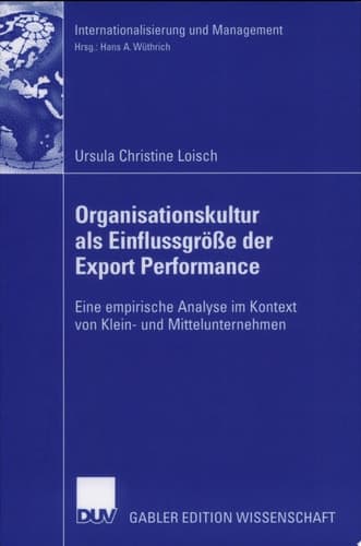 Organisationskultur als Einflussgröße der Export Performance Eine empirische Analyse im Kontext von Klein- und Mittelunternehmen