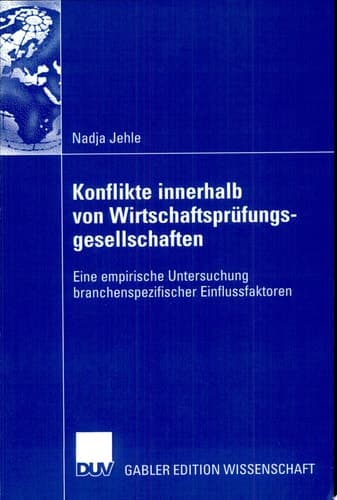 Konflikte innerhalb von Wirtschaftsprüfungsgesellschaften Eine empirische Untersuchung branchenspezifischer Einflussfaktoren