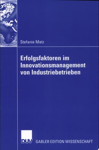 Erfolgsfaktoren im Innovationsmanagement von Industriebetrieben