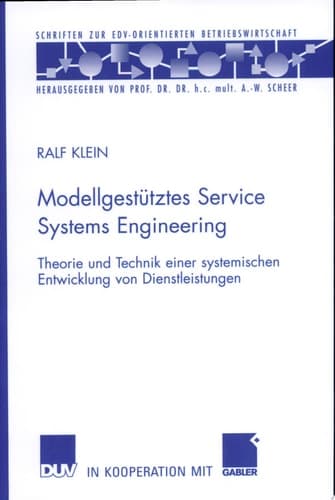 Modellgestütztes Service Systems Engineering Theorie und Technik einer systemischen Entwicklung von Dienstleistungen