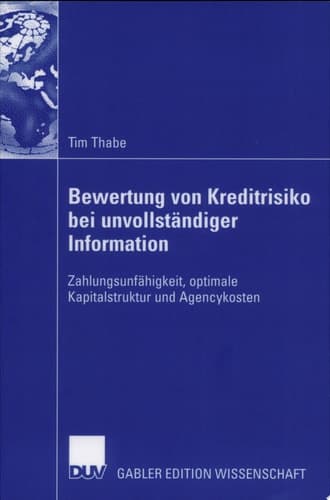 Bewertung von Kreditrisiko bei unvollständiger Information Zahlungsunfähigkeit, optimale Kapitalstruktur und Agencykosten