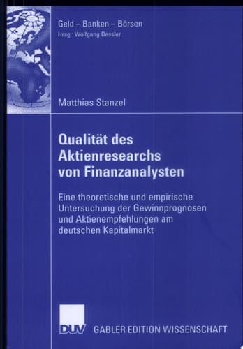 Qualität des Aktienresearch von Finanzanalysten Eine theoretische und empirische Untersuchung der Gewinnprognosen und Aktienempfehlungen am deutschen Kapitalmarkt