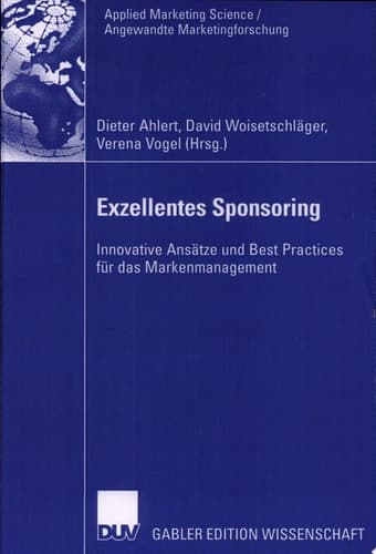Exzellentes Sponsoring Innovative Ansätze und Best Practices für das Markenmanagement