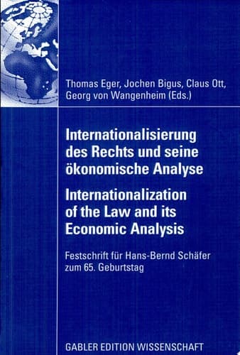Internationalisierung des Rechts und seine ökonomische Analyse Internationalization of the Law and its Economic Analysis Festschrift für Hans-Bernd Schäfer zum 65. Geburtstag