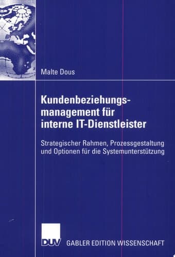 Kundenbeziehungsmanagement für interne IT-Dienstleister Strategischer Rahmen, Prozessgestaltung und Optionen für die Systemunterstützung