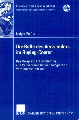 Die Rolle des Verwenders im Buying-Center Das Beispiel der Beschaffung und Vermarktung biotechnologischer Verbrauchsprodukte