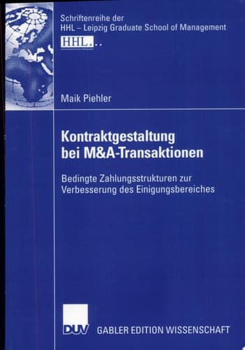 Kontraktgestaltung bei M&A-Transaktionen Bedingte Zahlungsstrukturen zur Verbesserung des Einigungsbereiches