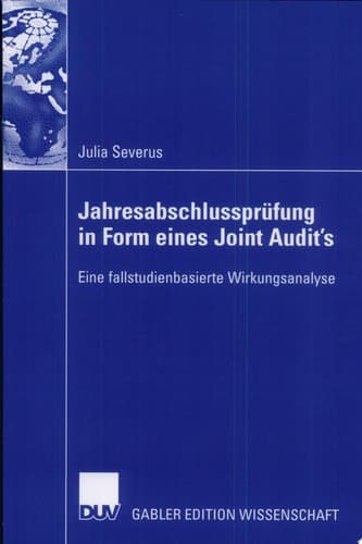 Jahresabschlussprüfung in Form eines Joint Audit's Eine fallstudienbasierte Wirkungsanalyse