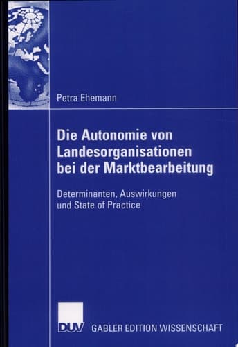 Die Autonomie von Landesorganisationen bei der Marktbearbeitung Determinanten, Auswirkungen und State of Practice