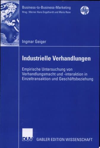 Industrielle Verhandlungen Empirische Untersuchung von Verhandlungsmacht und -interaktion in Einzeltransaktion und Geschäftsbeziehung