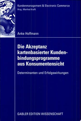 Die Akzeptanz kartenbasierter Kundenbindungsprogramme aus Konsumentensicht Determinanten und Erfolgswirkungen