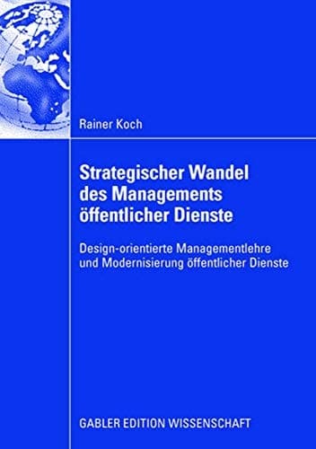 Strategischer Wandel des Managements öffentlicher Dienste Design-orientierte Managementlehre und Modernisierung öffentlicher Dienste
