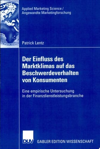 Der Einfluss des Marktklimas auf das Beschwerdeverhalten von Konsumenten Eine empirische Untersuchung in der Finanzdienstleistungsbranche