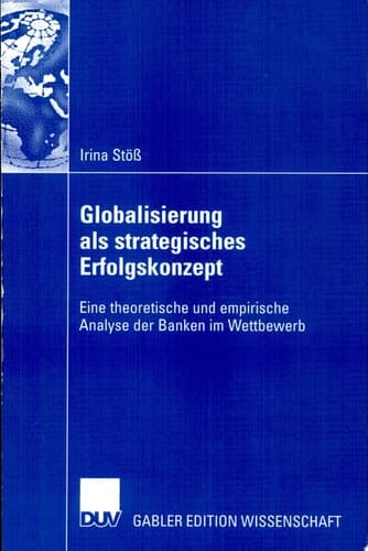 Globalisierung als strategisches Erfolgskonzept Eine theoretische und empirische Analyse der Banken im Wettbewerb