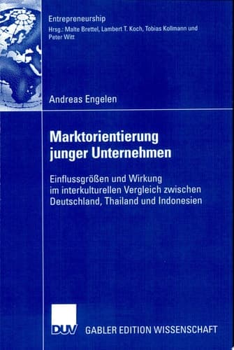 Marktorientierung junger Unternehmen Einflussgrößen und Wirkung im interkulturellen Vergleich zwischen Deutschland, Thailand und Indonesien