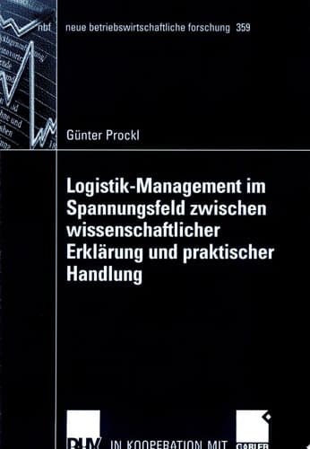 Logistik-Management im Spannungsfeld zwischen wissenschaftlicher Erklärung und praktischer Handlung