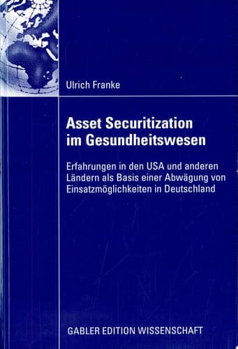Asset Securitization im Gesundheitswesen Erfahrungen in den USA und anderen Ländern als Basis einer Abwägung von Einsatzmöglichkeiten in Deutschland