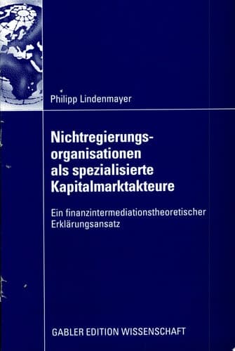 Nichtregierungsorganisationen als spezialisierte Kapitalmarktakteure Ein finanzintermediationstheoretischer Erklärungsansatz