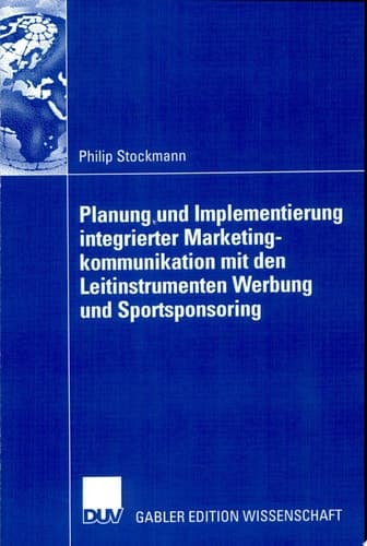 Planung und Implementierung integrierter Marketingkommunikation mit den Leitinstrumenten Werbung und Sportsponsoring