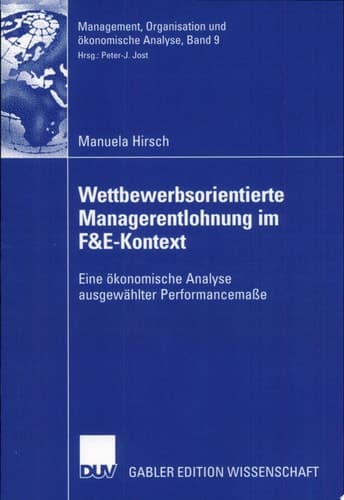Wettbewerbsorientierte Managerentlohnung im F&E-Kontext Eine ökonomische Analyse ausgewählter Performancemaße