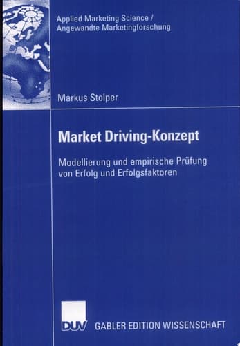 Market Driving-Konzept Modellierung und empirische Prüfung von Erfolg und Erfolgsfaktoren