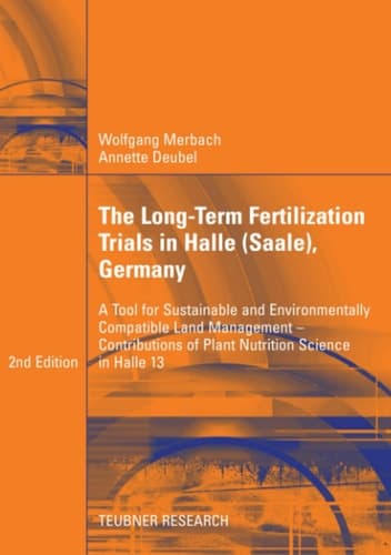 The Long-Term Fertilization Trials in Halle (Saale) A Tool for Sustainable and Environmentally Compatible Land Management - Contributions of Plant Nutrition Science in Halle 13