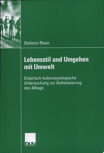 Lebensstil und Umgehen mit Umwelt Empirisch-kultursoziologische Untersuchung zur Ästhetisierung des Alltags