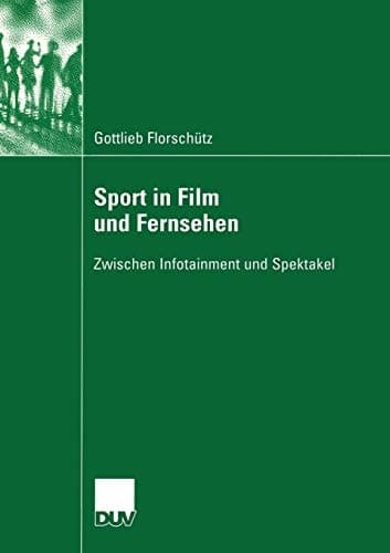 Sport in Film und Fernsehen Zwischen Infotainment und Spektakel