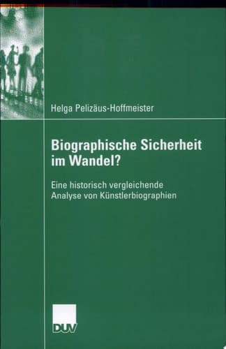 Biographische Sicherheit im Wandel? Eine historisch vergleichende Analyse von Künstlerbiographien