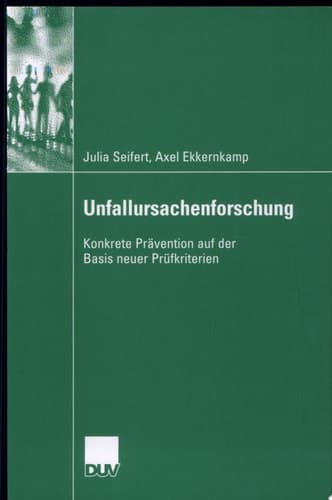 Unfallursachenforschung Konkrete Prävention auf der Basis neuer Prüfkriterien