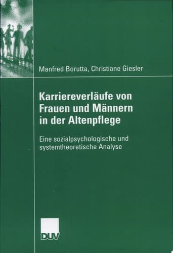 Karriereverläufe von Frauen und Männern in der Altenpflege Eine sozialpsychologische und systemtheoretische Analyse