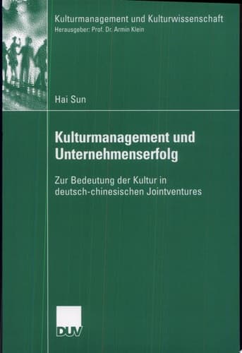 Kulturmanagement und Unternehmenserfolg Zur Bedeutung der Kultur in deutsch-chinesischen Jointventures