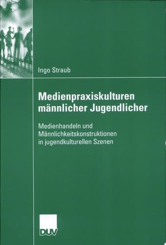 Medienpraxiskulturen männlicher Jugendlicher Medienhandeln und Männlichkeitskonstruktionen in jugendkulturellen Szenen
