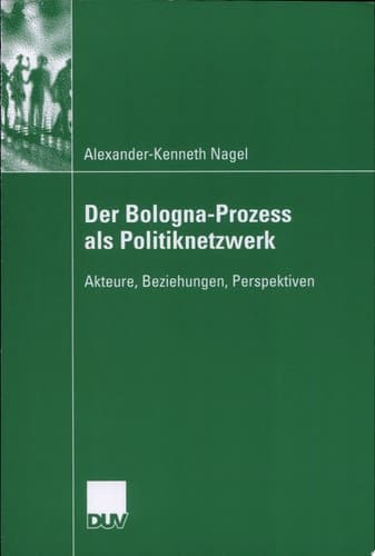 Der Bologna-Prozess als Politiknetzwerk Akteure, Beziehungen, Perspektiven