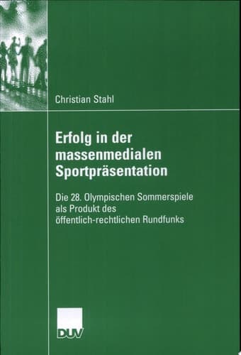 Erfolg in der massenmedialen Sportpräsentation Die 28. Olympischen Sommerspiele als Produkt des öffentlich-rechtlichen Rundfunks